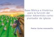 Base Bíblica e Histórica para la función del pastor Adventista como plantador de iglesia Pastor Carlos manzanillo