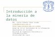 Introducción a la minería de datos MSc. Carlos Alberto Cobos Lozada ccobos@unicauca.edu.co ccobos Grupo de I+D en Tecnologías