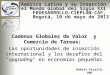 América Latina y su Inserción en el Mundo Global del Siglo XXI FEDESARROLLO-CIEPLAN-CAF, Bogotá, 10 de mayo de 2013 Cadenas Globales de Valor y Comercio
