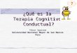 ¿Qué es la Terapia Cognitivo-Conductual? César Sparrow Universidad Nacional Mayor de San Marcos Peru