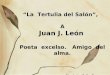 La Tertulia del Salón, A Juan J. León Poeta excelso. Amigo del alma. Montaje: Celia Correa Góngora. Música: Largo de André Rieu