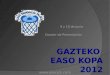 GAZTEKO EASO KOPA 2012 9 y 10 de Junio Dossier de Presentación 