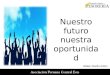 Nuestro futuro nuestra oportunidad Walter Murillo Antón