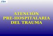 ATENCIÓN PRE-HOSPITALARIA DEL TRAUMA INDICE DE SOSPECHA EVALUACIÓNTRAUMA LESIONES OBVIAS LESIONES INADVERTIDAS