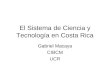 El Sistema de Ciencia y Tecnología en Costa Rica Gabriel Macaya CIBCM UCR