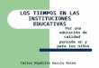 LOS TIEMPOS EN LAS INSTITUCIONES EDUCATIVAS Por una educación de calidad pensada en y para los niños Carlos Hipólito García Reina