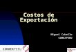 Costos de Exportación Miguel Cabello COMEXPERU. Introducción Mercado exige a exportadores ofertas con agilidad y precisión, al menor costo y tiempos de