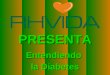 Copyright © RHVIDA S/C Ltda.  PRESENTA Entendiendo la Diabetes