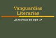 Vanguardias Literarias Las técnicas del siglo XX