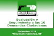 Agosto 2008 Guadalajara, Jalisco Evaluación y Seguimiento a las 10 Demandas Ciudadanas Diciembre 2011 Venustiano Carranza, DF