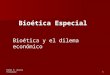 Ramón R. Abarca Fernández1 Bioética Especial Bioética y el dilema económico