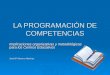 LA PROGRAMACIÓN DE COMPETENCIAS Implicaciones organizativas y metodológicas para los Centros Educativos José Mª Navarro Martínez