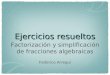 Ejercicios resueltos Factorización y simplificación de fracciones algebraicas Federico Arregui