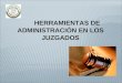 HERRAMIENTAS DE ADMINISTRACIÓN EN LOS JUZGADOS. Presentación Contenido Definición de las reglas de la Sesión Objetivos Generales Objetivos Específicos