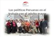 Las políticas Peruanas en el trabajo con el adulto mayor Sofia Lavado Huarcaya