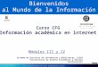 Bienvenidos al Mundo de la Información Curso CFG Información académica en internet Ámbito Tecnologías para el Cambio Sistema de Servicios de Información