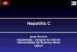 Hepatitis C Jorge Daruich Hepatología - Hospital de Clínicas Universidad de Buenos Aires GEDyT
