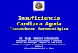 Insuficiencia Cardiaca Aguda Tratamiento farmacológico Dr. Diego Federico Echazarreta Departamento de Insuficiencia Cardiaca y Trasplante Servicio de Cardiología
