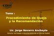 Tema : Procedimiento de Queja y la Recomendación Lic. Jorge Navarro Ancheyta Director de Quejas y Orientaciones de la CDH de Puebla