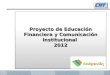 Proyecto de Educación Financiera y Comunicación Institucional 2012