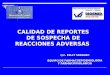 Q.F. KELLY SERRANO EQUIPO DE FARMACOEPIDEMIOLOGIA Y FARMACOVIGILANCIA CALIDAD DE REPORTES DE SOSPECHA DE REACCIONES ADVERSAS