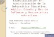 Especialización en: Administración de la Informática Educativa. Módulo: Diseño y Uso de Software y Herramientas educativas Omar Humberto García Areiza
