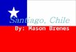 By: Mason Brenes. Mapa de Chile Poblacion- 6.027 millones Moneda- Chilean peso lean peso