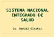 1 SISTEMA NACIONAL INTEGRADO DE SALUD Ec. Daniel Olesker