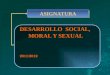 ASIGNATURAASIGNATURA DESARROLLO SOCIAL, MORAL Y SEXUAL 2011/2012