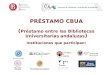 PRÉSTAMO CBUA ( Préstamo entre las Bibliotecas Universitarias andaluzas ) Instituciones que participan: