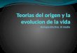 TEORIAS DEL ORIGEN Y EVOLUCION DE LA VIDA