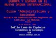 EUROPA Y ESPAÑA EN EL NUEVO ORDEN INTERNACIONAL Curso Administración y Sociedad Escuela de Administración Regional de Castilla - La Mancha, Toledo 14 de