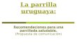 La parrilla uruguaya: Recomendaciones para una parrillada saludable. (Propuesta de comunicación)