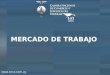 MERCADO DE TRABAJO . Mercado de Trabajo POBLACIÓN TOTAL URBANA MENOR DE 14 AÑOS MAYOR DE 14 AÑOS (P.M.14) INACTIVA ACTIVA (P.E.A.) DESOCUPADA