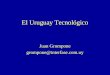 El Uruguay Tecnológico Juan Grompone grompone@interfase.com.uy