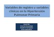 Variables de registro y variables clínicas en la Hipertensión Pulmonar Primaria Ernest Sala Servei de Pneumologia Hospital U. Son Espases ernest.sala@ssib.es