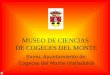 MUSEO DE CIENCIAS DE COGECES DEL MONTE Exmo. Ayuntamiento de Cogeces del Monte (Valladolid)