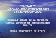SEMINARIO ÁREA ÁREA DE LIBRE COMERCIO PARA LAS AMÉRICAS ALCA HONORABLE SENADO DE LA REPÚBLICA ESCUELA SUPERIOR DE ADMINISTRACIÓN PÚBLICA AMADA BENAVIDES
