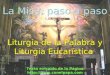 Liturgia de la Palabra y Liturgia Eucarística La Misa, paso a paso Texto extraído de la Página 