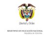 Ministerio de Educación Nacional República de Colombia 20-ago-141 MINISTERIO DE EDUCACIÓN NACIONAL República de Colombia