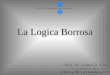 La Logica Borrosa Prof. Dr. Jaime Gil Aluja Universitat de Barcelona gilaluja@fuzzyeconomics.com