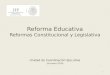 Reforma Educativa Reformas Constitucional y Legislativa Unidad de Coordinación Ejecutiva 14-enero-2014 1