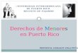 UNIVERSIDAD INTERAMERICANA DE PUERTO RICO RECINTO DE FAJARDO Derechos de Menores en Puerto Rico PRESENTA: LEIRALYS VEGA PEÑA