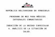 REPÚBLICA BOLIVARIANA DE VENEZUELA PROGRAMA DE MGI PARA MÉDICOS INTEGRALES COMUNITARIOS INDUCCIÓN DE LA UNIDAD CURRICULAR 4. ANÁLISIS DE LA SITUACIÓN DE