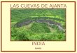 LAS CUEVAS DE AJANTA INDIA RAMO A poco más de dos horas de la antigua ciudad de Aurangabad se sitúan las famosas Cuevas de Ajanta, treinta y dos grutas