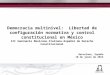 Democracia multinivel: Libertad de configuración normativa y control constitucional en México Barcelona, España 10 de junio de 2013 III Seminario Mexicano-Italiano-Español