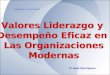 Valores Liderazgo y Desempeño Eficaz en Las Organizaciones Modernas Valores Liderazgo y Desempeño Eficaz en Las Organizaciones Modernas Dr. Renán Horna