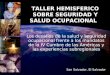 TALLER HEMISFERICO SOBRE SEGURIDAD Y SALUD OCUPACIONAL San Salvador, El Salvador Los desafíos de la salud y seguridad ocupacional frente a los mandatos