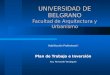 UNIVERSIDAD DE BELGRANO Facultad de Arquitectura y Urbanismo Habilitación Profesional I Plan de Trabajo e Inversión Arq. Fernando Verdaguer