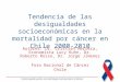Construyendo juntos una estrategia nacional para el cáncer Tendencia de las desigualdades socioeconómicas en la mortalidad por cáncer en Chile 2000-2010